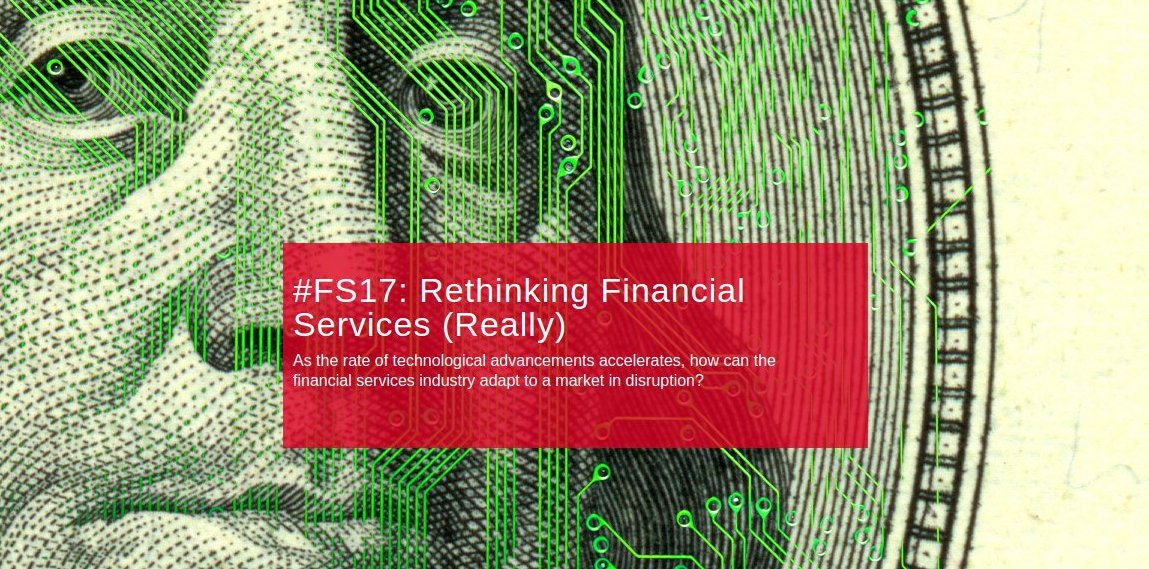 #FS17: Rethinking Financial Services (Really)
