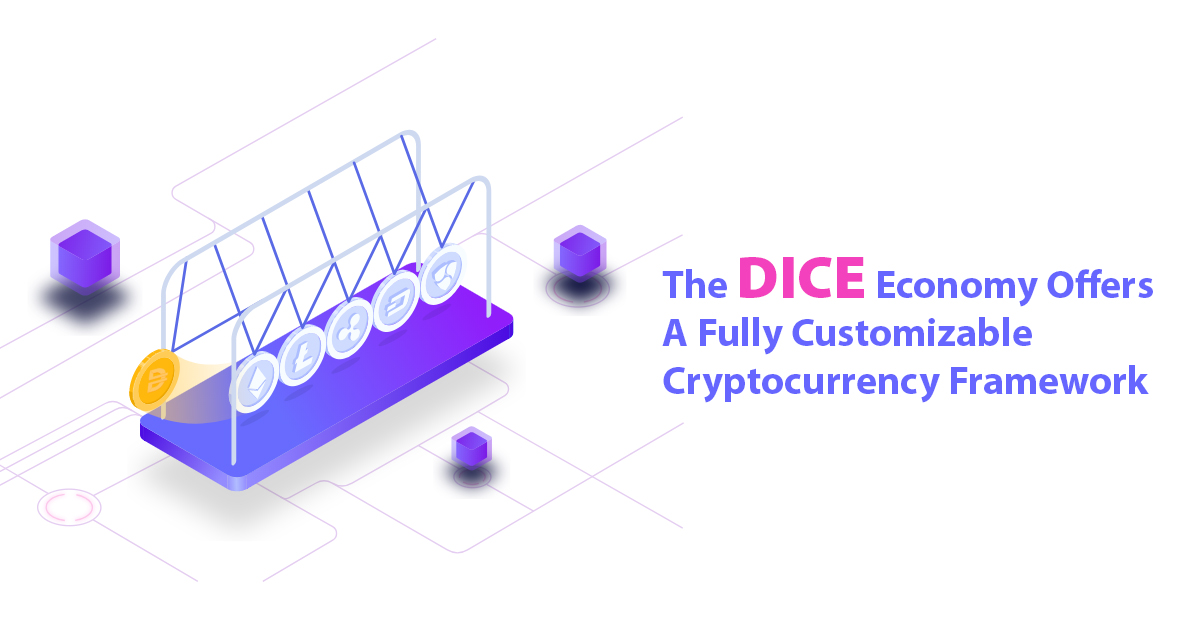 The DICE Economy Offers a Fully Customizable Cryptocurrency Framework